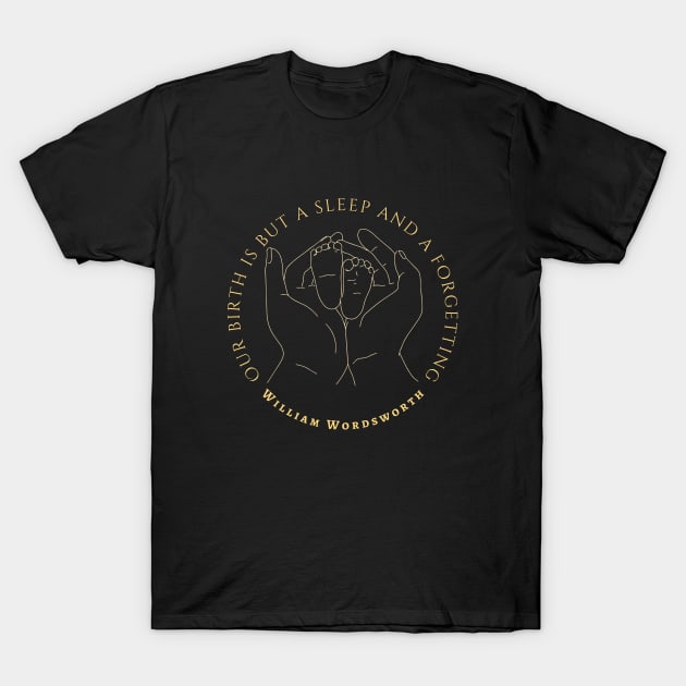 William Wordsworth quote: Our birth is but a sleep and a forgetting... T-Shirt by artbleed